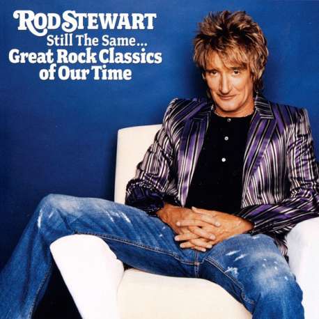 rod stewart still the same... great rock classics of our time