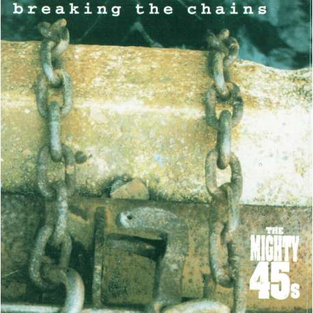 the mighty 45s breaking the chains