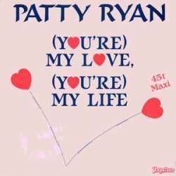 patty ryan (you're) my love (you're) my life