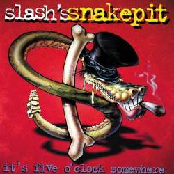slash's snakepit it's five o'clock somewhere