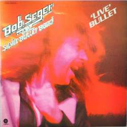 bob seger & the silver bullet band live bullet