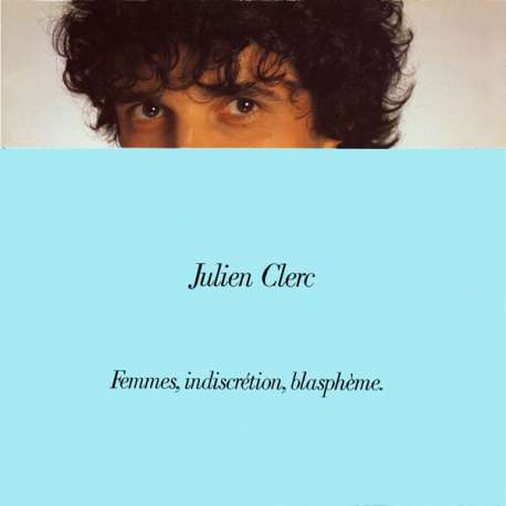 julien clerc femmes indiscrétion blasphème