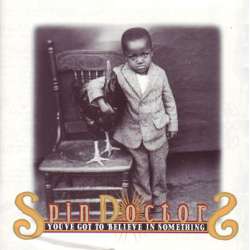 spin doctors you've got to believe in something